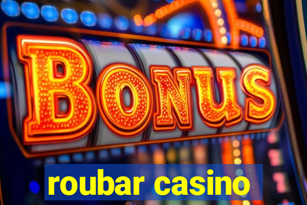 roubar casino